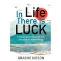 In Life There is Luck: A memoir of an ordinary life with reflections on memoir writing: A memoir of an ordinary life with reflections on memoir writin