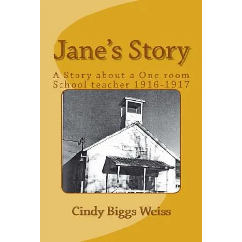 Jane's Story: The Experiences of a One-Room School Teacher, Willow Creek Elementary School, Siskiyou County, California, 1916-1917