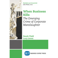 When Business Kills: The Emerging Crime of Corporate Manslaughter