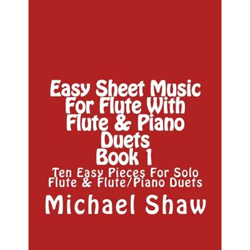 Easy Sheet Music For Flute With Flute & Piano Duets Book 1: Ten Easy Pieces For Solo Flute & Flute/Piano Duets