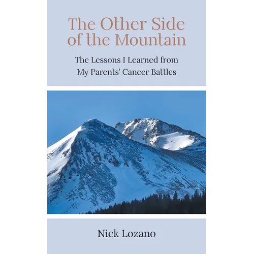 The Other Side of the Mountain: The Lessons I Learned from My Parents' Cancer Battles