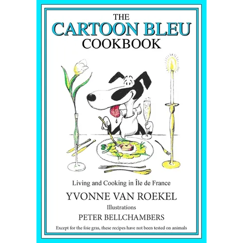 The Cartoon Bleu Cookbook: Living and Cooking in Ile de France