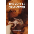 The Coffee Meditations: 30 Lessons From Coffee to Brew a Life of Growth, Clarity, and Success