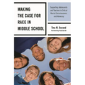 Making the Case for Race in Middle School: Supporting Adolescents and Teachers in Critical Racial Consciousness and Advocacy