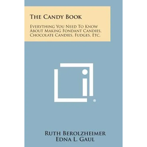 The Candy Book: Everything You Need to Know about Making Fondant Candies, Chocolate Candies, Fudges, Etc.