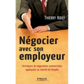 Négocier avec son employeur: Techniques de négociation commerciale appliquées au marché de l'emploi