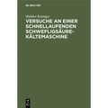 Versuche an Einer Schnellaufenden Schwefligsäure-Kältemaschine: Dissertation Zur Erlangung Der Würde Eines Doktor-Ingenieurs Der Königlichen Technisch