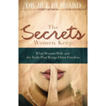 The Secrets Women Keep: What Women Hide and the Truth That Brings Them Freedom