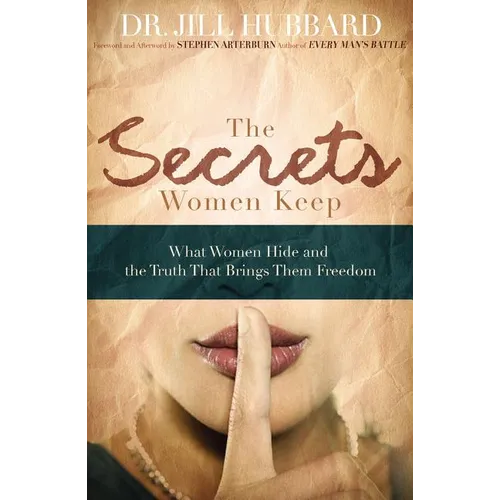 The Secrets Women Keep: What Women Hide and the Truth That Brings Them Freedom