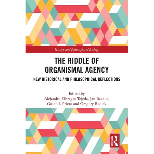 The Riddle of Organismal Agency: New Historical and Philosophical Reflections
