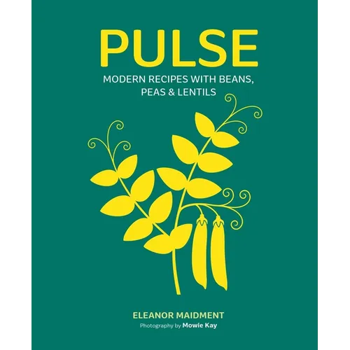 Pulse: Modern Recipes with Beans, Peas & Lentils