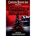 Carrion Bound Ink Presents: A Christmas To Dismember