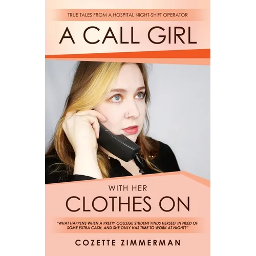 A Call Girl with Her Clothes On: True Tales from a Hospital Night-shift Operator