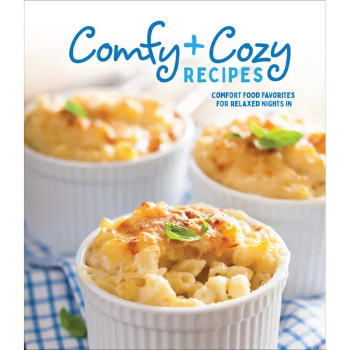 Comfy & Cozy Recipes: Comfort Food Favorites for Relaxed Nights in