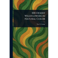 100 Desert Wildflowers in Natural Color