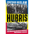 Hubris: The American Origins of Russia's War Against Ukraine