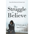 The Struggle to Believe: Poems That Wrestle with Christian Truth