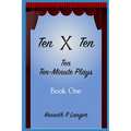 Ten By Ten Book One: Ten Ten-Minute Plays