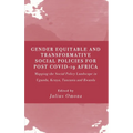 Gender Equitable and Transformative Social Policies for Post COVID-19 Africa: : Mapping the Social Policy Landscape in Uganda, Kenya, Tanzania and Rwa
