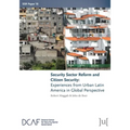 Security Sector Reform and Citizen Security: Experiences from Urban Latin America in Global Perspective