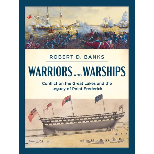 Warriors and Warships: Conflict on the Great Lakes and the Legacy of Point Frederick