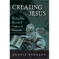 Creating Jesus: The Earliest Record of Yeshua of Nazareth