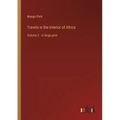 Travels in the Interior of Africa: Volume 2 - in large print