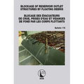 Blockage of Reservoir Outlet Structures by Floating Debris / Blocage des Evacuateurs de Crue, Prises d'Eau et Vidanges de Fond par les Corps Flottants