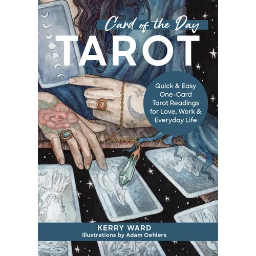 Card of the Day Tarot: Quick and Easy One-Card Tarot Readings for Love, Work, and Everyday Life