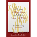 The Ultimate Self-Help Guide for the Child of an Asian Tiger Mom: Your Path to Finding Inner Peace