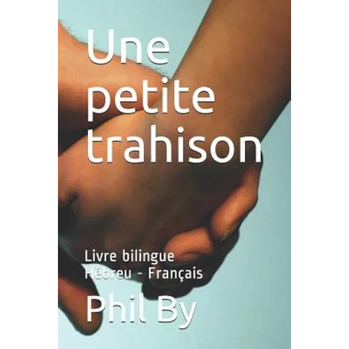 Une petite trahison: Livre bilingue Hébreu - Français