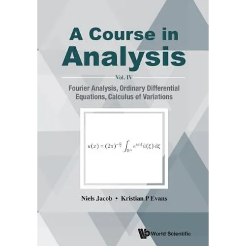 Course in Analysis, a - Vol. IV: Fourier Analysis, Ordinary Differential Equations, Calculus of Variations