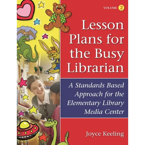 Lesson Plans for the Busy Librarian: A Standards Based Approach for the Elementary Library Media Center, Volume 2