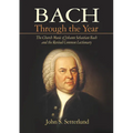 Bach Through the Year: The Church Music of Johann Sebastian Bach and Revised Common Lectionary