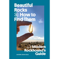 Beautiful Rocks and How to Find Them: A Modern Rockhound's Guide