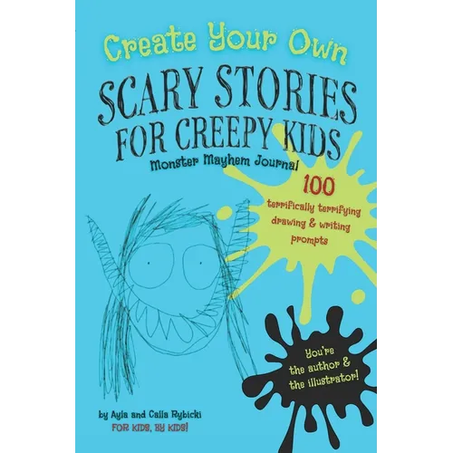 Create Your Own Scary Stories for Creepy Kids Monster Mayhem Journal: 100 Terrifically Terrifying Drawing and Writing Prompts