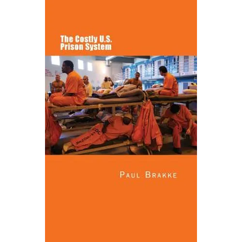 The Costly U. S. Prison System (in Full Color): Too Costly in Dollars, National Prestige and Lives
