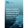 Motor Control and Learning in Childhood and Adolescence: Interactions with Sports and Exercise