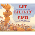 Let Liberty Rise!: How America's Schoolchildren Helped Savethe Statue of Liberty