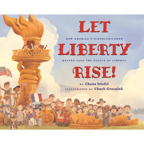 Let Liberty Rise!: How America's Schoolchildren Helped Savethe Statue of Liberty
