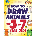 How to Draw Animals for 5-7 Year Olds: Learn to Draw Cute Pets, Farm Animals and Magical Sea Creatures Book for Kids Ages 5 to 7