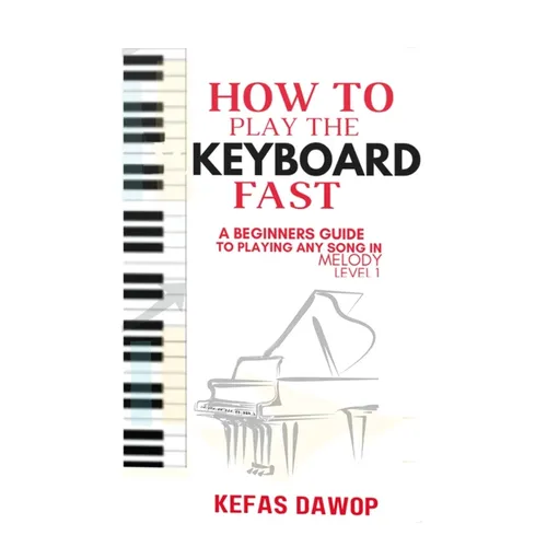 How to play the keyboard fast: A Beginners Guide to playing any song in melody (level 1)