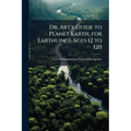 Dr. Art's Guide to Planet Earth, for Earthlings Ages 12 to 120
