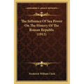 The Influence Of Sea Power On The History Of The Roman Republic (1915)