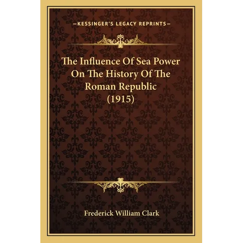 The Influence Of Sea Power On The History Of The Roman Republic (1915)