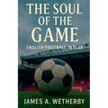 The Soul Of The Game: English Football In Flux