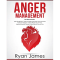 Anger Management: 3 Manuscripts - Anger Management: 7 Steps to Freedom, Emotional Intelligence: 21 Best Tips to Improve Your EQ, Cognitive Behavioral