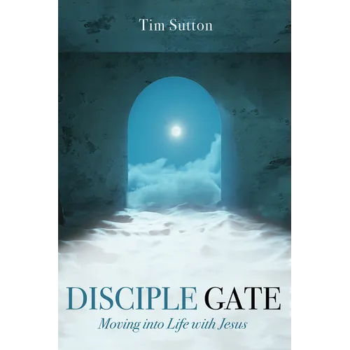 Disciple Gate: Moving Into Life with Jesus