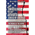 The Unveiling of the Divided States of America: But Wait...The Crazy Courageous Party is Rising to Take Over.