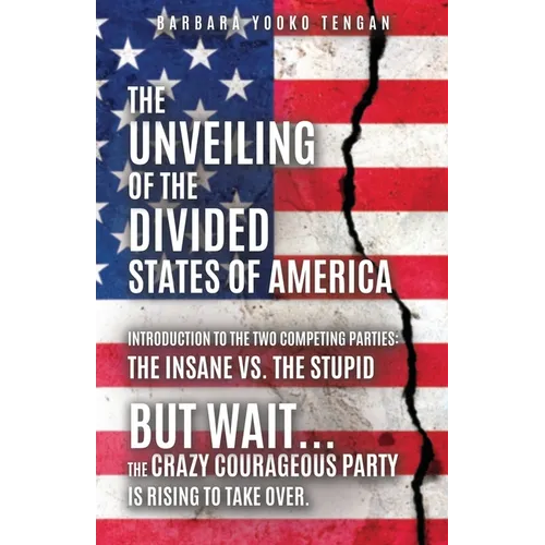 The Unveiling of the Divided States of America: But Wait...The Crazy Courageous Party is Rising to Take Over.